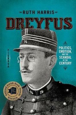 Dreyfus: Politics, Emotion, and the Scandal of the Century - Ruth Harris - cover