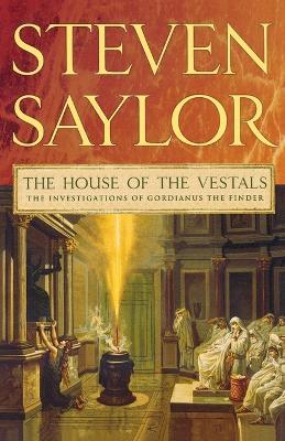 The House of the Vestals: The Investigations of Gordianus the Finder - Steven Saylor - cover
