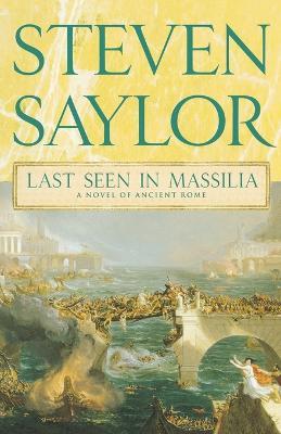 Last Seen in Massilia: A Novel of Ancient Rome - Steven Saylor - cover