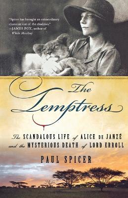 The Temptress: The Scandalous Life of Alice de Janze and the Mysterious Death of Lord Erroll - Paul Spicer - cover