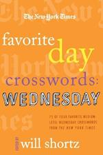 The New York Times Favorite Day Crosswords: Wednesday: 75 of Your Favorite Medium-Level Wednesday Crosswords from the New York Times