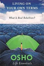 Living on Your Own Terms: What is Real Rebellion?