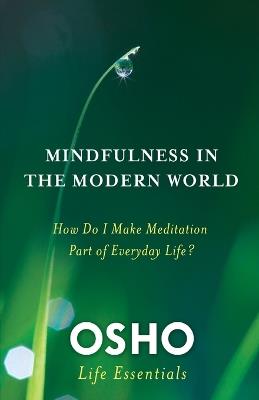 Mindfulness in the Modern World: How Do I Make Meditation Part of Everyday Life? - Osho - cover