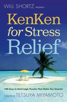 Will Shortz Presents Kenken for Stress Relief - Tetsuya Miyamoto - cover