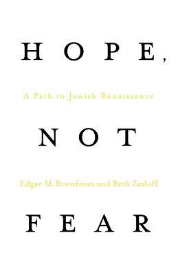 Hope, Not Fear: A Path to Jewish Renaissance - Edgar M Bronfman,Beth Zasloff - cover