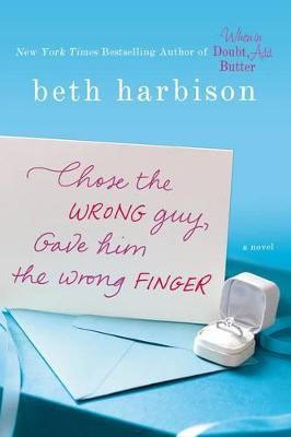 Chose the Wrong Guy, Gave Him the Wrong Finger - Beth Harbison - cover