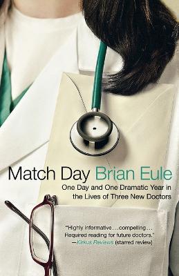Match Day: One Day and One Dramatic Year in the Lives of Three New Doctors - Brian Eule - cover