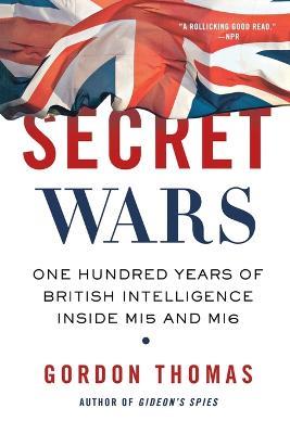 Secret Wars: One Hundred Years of British Intelligence Inside MI5 and MI6 - Gordon Thomas - cover