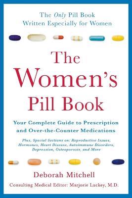 The Women's Pill Book: Your Complete Guide to Prescription and Over-The-Counter Medications - Deborah Mitchell - cover