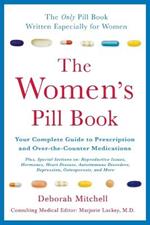 The Women's Pill Book: Your Complete Guide to Prescription and Over-The-Counter Medications