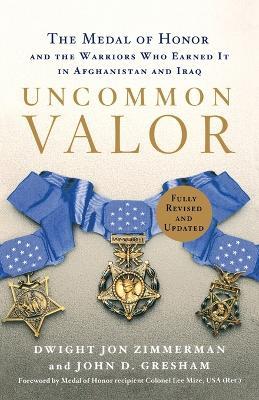 Uncommon Valor: The Medal of Honor and the Warriors Who Earned It in Afghanistan and Iraq - Dwight Jon Zimmerman,John D Gresham - cover