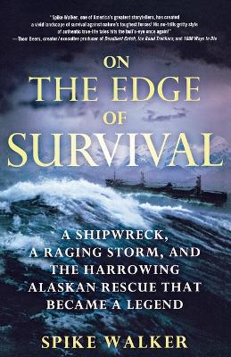 On the Edge of Survival: A Shipwreck, a Raging Storm, and the Harrowing Alaskan Rescue That Became a Legend - Spike Walker - cover