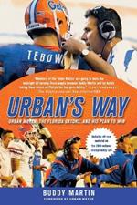 Urban's Way: Urban Meyer, the Florida Gators, and His Plan to Win