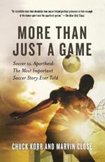 More Than Just a Game: Soccer vs. Apartheid: The Most Important Soccer Story Ever Told
