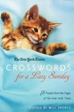 The New York Times Crosswords for a Lazy Sunday: 75 Puzzles from the Pages of the New York Times