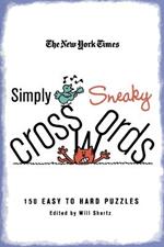 The New York Times Simply Sneaky Crosswords: 150 Easy to Hard Puzzles