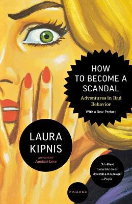 How to Become a Scandal: Adventures in Bad Behavior - Laura Kipnis - cover