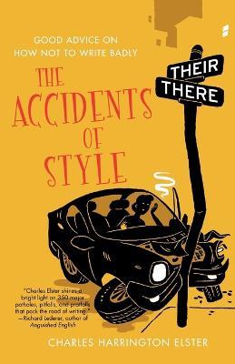 The Accidents of Style: Good Advice on How Not to Write Badly - Charles Harrington Elster - cover