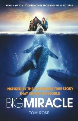 Big Miracle: Inspired by the Incredible True Story That United the World - Tom Rose - cover
