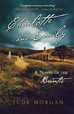 Charlotte and Emily: A Novel of the Brontes - Jude Morgan - cover