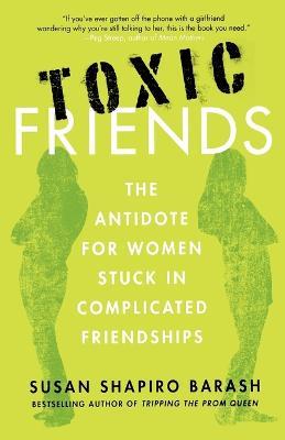 Toxic Friends: The Antidote for Women Stuck in Complicated Friendships - Susan Shapiro Barash - cover