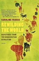 Rewilding the World - Caroline Fraser - cover