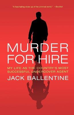 Murder for Hire: My Life as the Country's Most Successful Undercover Agent - Jack Ballentine - cover