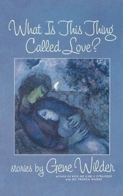 What is This Thing Called Love? - Gene Wilder - cover