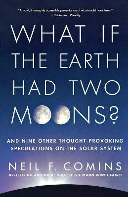 What If the Earth Had Two Moons? - Neil F. Comins - cover
