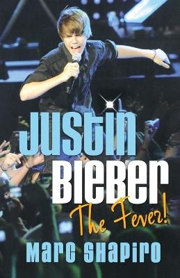Justin Bieber: The Fever! - Marc Shapiro - cover