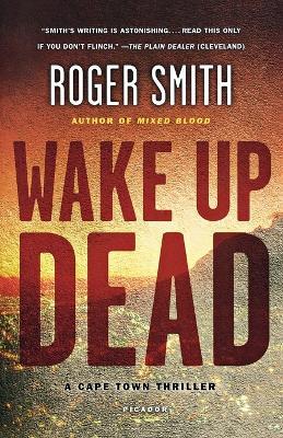 Wake Up Dead: A Cape Town Thriller - Roger Smith - cover