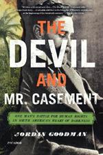 The Devil and Mr. Casement: One Man's Battle for Human Rights in South America's Heart of Darkness