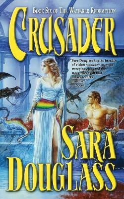 Crusader: Book Six of 'The Wayfarer Redemption' - Sara Douglass - cover