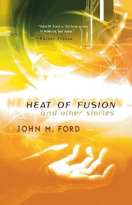 Heat of Fusion and Other Stories - John M Ford - cover