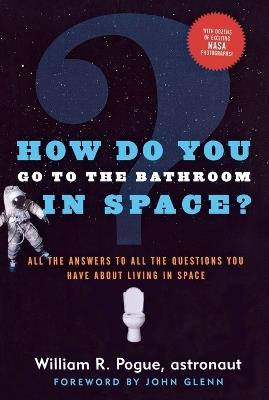 How Do You Go to the Bathroom in Space? - William R. Pogue - cover