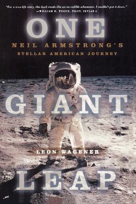 One Giant Leap: Neil Armstrong's Stellar American Journey - Leon Wagener - cover