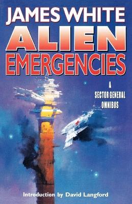 Alien Emergencies: A Sector General Omnibus - James White,David Langford - cover