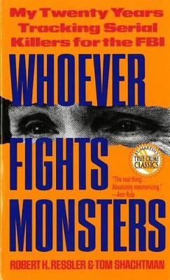 Whoever Fights Monsters - Robert K. Ressler,Tom Shachtman - cover