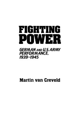 Fighting Power: German and U.S. Army Performance, 1939-1945 - Martin van Creveld - cover