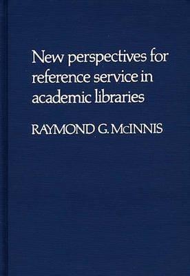 New Perspectives for Reference Service in Academic Libraries. - Raymond Mcinnis - cover