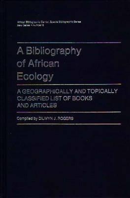 A Bibliography of African Ecology: A Geographically and Topically Classified List of Books and Articles - cover