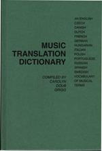 Music Translation Dictionary: An English, Czech, Danish, Dutch, French, German, Hungarian, Italian, Polish, Portuguese, Russian, Spanish, Swedish Vocabulary of Musical Terms