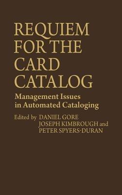 Requiem for the Card Catalog: Management Issues in Automated Cataloging - Peter Spyers-Duran,Daniel Gore,Joseph Kimbrough - cover