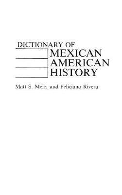 Dictionary of Mexican American History - Matt S. Meier,Felician Rivera - cover