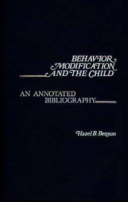 Behavior Modification and the Child: An Annotated Bibliography - Hazel B. Benson - cover