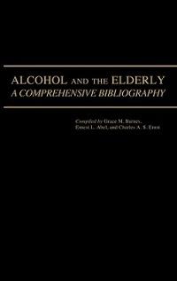 Alcohol and the Elderly: A Comprehensive Bibliography - Grace M. Barnes,Charles A. Ernst - cover