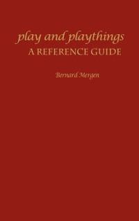 Play and Playthings: A Reference Guide - Bernard Mergen - cover