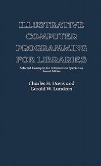 Illustrative Computer Programming for Libraries: Selected Examples for Information Specialists - Charles H. Davis,Gerald Lundeen - cover