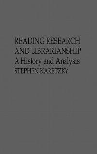 Reading Research and Librarianship: A History and Analysis - Stephen Karetzky - cover