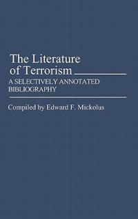 The Literature of Terrorism: A Selectively Annotated Bibliography - Edward F. Mickolus - cover